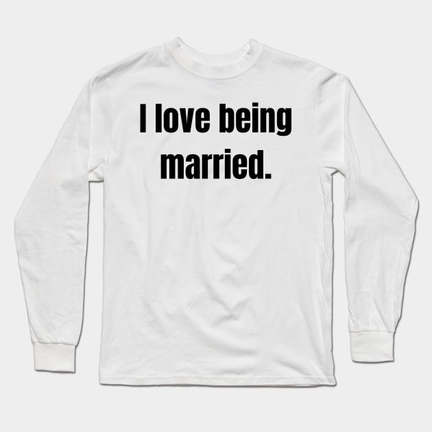 I love being married Long Sleeve T-Shirt by Stukk